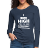 Frauen Premium Langarmshirt: I get high on … - Navy
