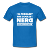 Männer T-Shirt: I´m probably the coolest nerd … - Royalblau