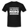 Männer T-Shirt: I´m probably the coolest nerd … - Schwarz