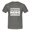 Männer T-Shirt: I´m probably the coolest nerd … - Graphit