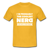Männer T-Shirt: I´m probably the coolest nerd … - Gelb