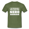 Männer T-Shirt: I´m probably the coolest nerd … - Militärgrün