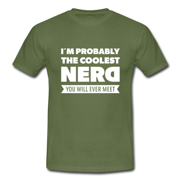 Männer T-Shirt: I´m probably the coolest nerd … - Militärgrün