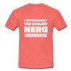 Männer T-Shirt: I´m probably the coolest nerd … - Koralle