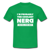 Männer T-Shirt: I´m probably the coolest nerd … - Kelly Green