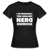 Frauen T-Shirt: I´m probably the coolest nerd … - Schwarz