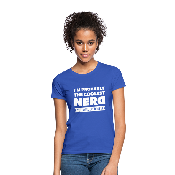 Frauen T-Shirt: I´m probably the coolest nerd … - Royalblau