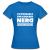 Frauen T-Shirt: I´m probably the coolest nerd … - Royalblau