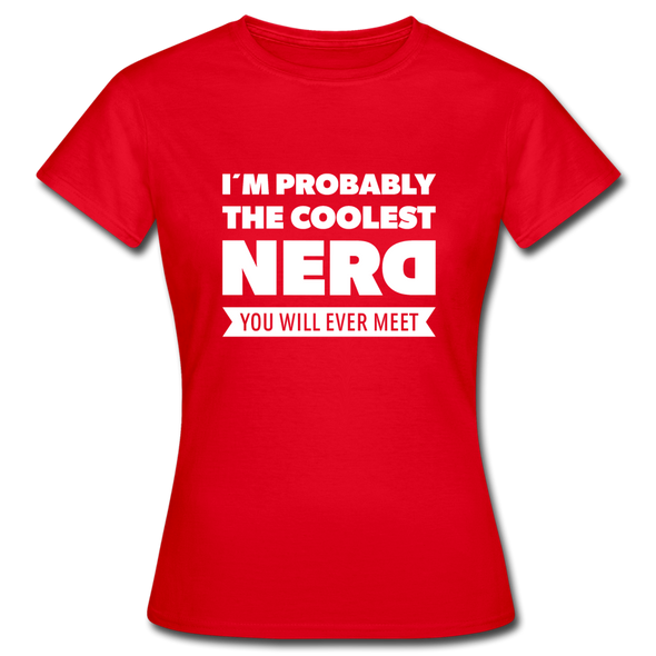 Frauen T-Shirt: I´m probably the coolest nerd … - Rot