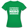 Frauen T-Shirt: I´m probably the coolest nerd … - Kelly Green