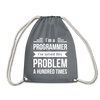 Turnbeutel: I´m a programmer. I´ve solved this … - Grau