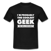 Männer T-Shirt: I´m probably the coolest geek … - Schwarz