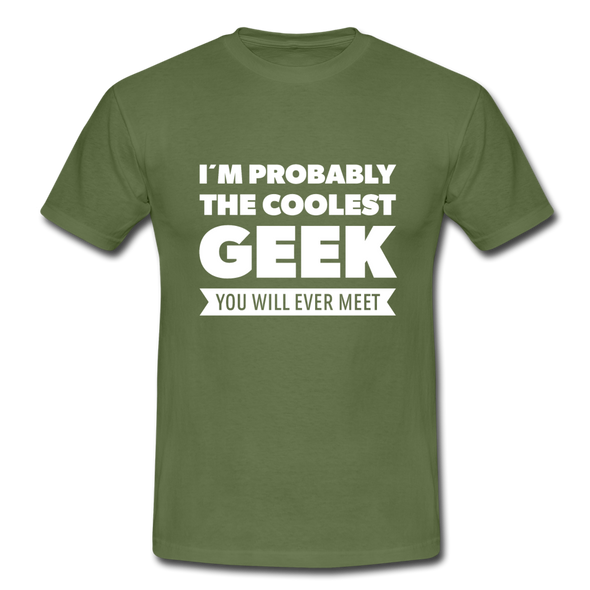 Männer T-Shirt: I´m probably the coolest geek … - Militärgrün