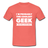 Männer T-Shirt: I´m probably the coolest geek … - Koralle