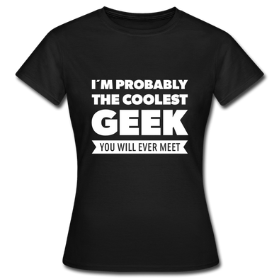 Frauen T-Shirt: I´m probably the coolest geek … - Schwarz