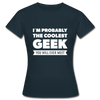 Frauen T-Shirt: I´m probably the coolest geek … - Navy
