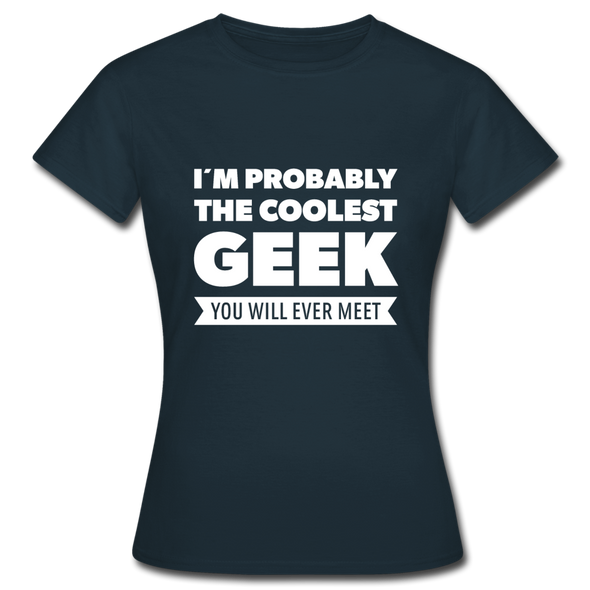 Frauen T-Shirt: I´m probably the coolest geek … - Navy