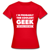 Frauen T-Shirt: I´m probably the coolest geek … - Rot