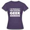 Frauen T-Shirt: I´m probably the coolest geek … - Dunkellila