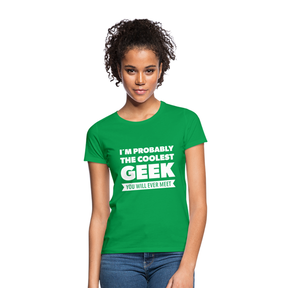 Frauen T-Shirt: I´m probably the coolest geek … - Kelly Green