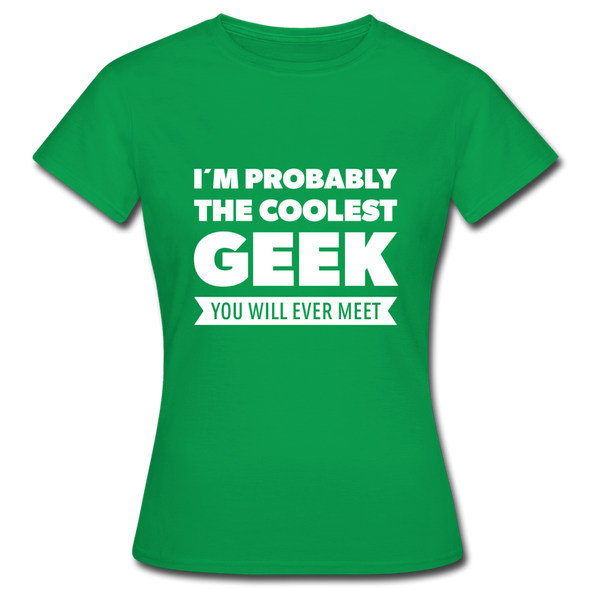 Frauen T-Shirt: I´m probably the coolest geek … - Kelly Green