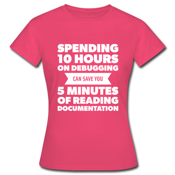 Frauen T-Shirt: Spending 10 hours on debugging … - Azalea