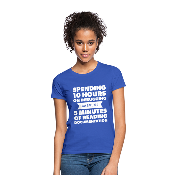 Frauen T-Shirt: Spending 10 hours on debugging … - Royalblau