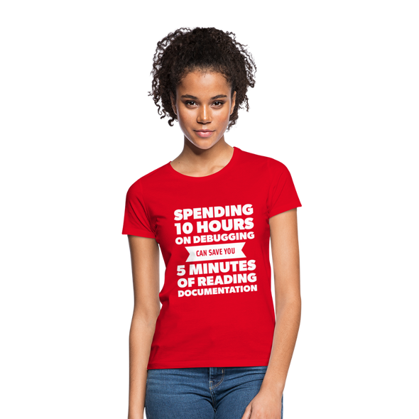 Frauen T-Shirt: Spending 10 hours on debugging … - Rot