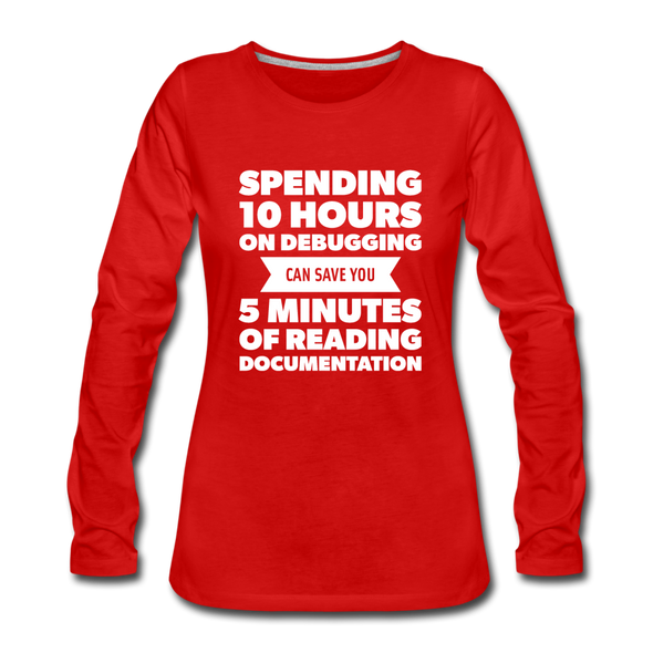Frauen Premium Langarmshirt: Spending 10 hours on debugging … - Rot