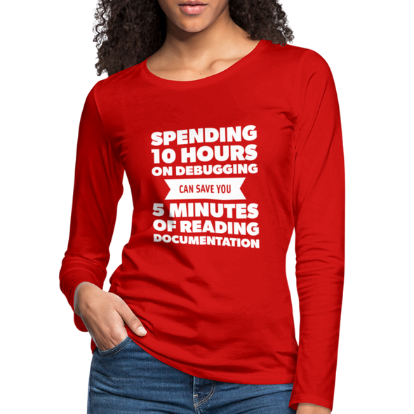 Frauen Premium Langarmshirt: Spending 10 hours on debugging … - Rot