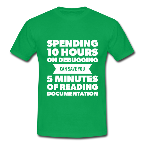 Männer T-Shirt: Spending 10 hours on debugging … - Kelly Green