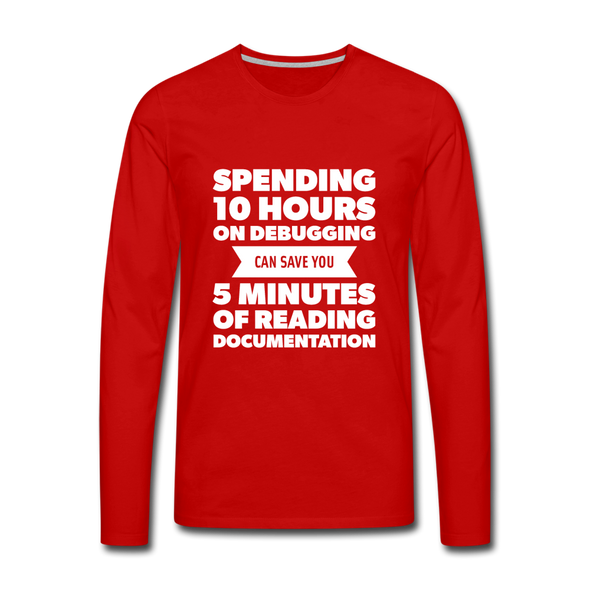 Männer Premium Langarmshirt: Spending 10 hours on debugging … - Rot