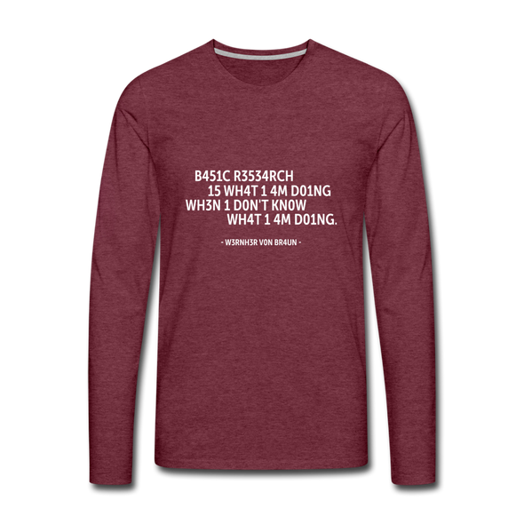 Männer Premium Langarmshirt: Basic research is what I am doing when … - Bordeauxrot meliert