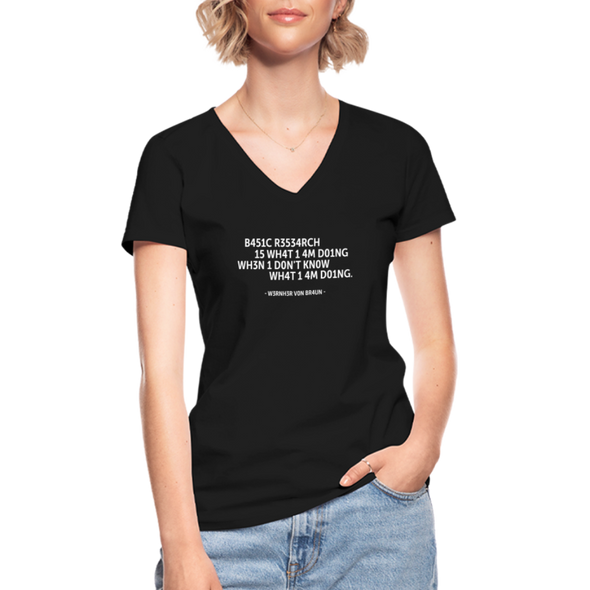Frauen-T-Shirt mit V-Ausschnitt: Basic research is what I am doing when … - Schwarz