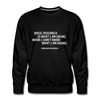 Männer Premium Pullover: Basic research is what I am doing when … - Schwarz