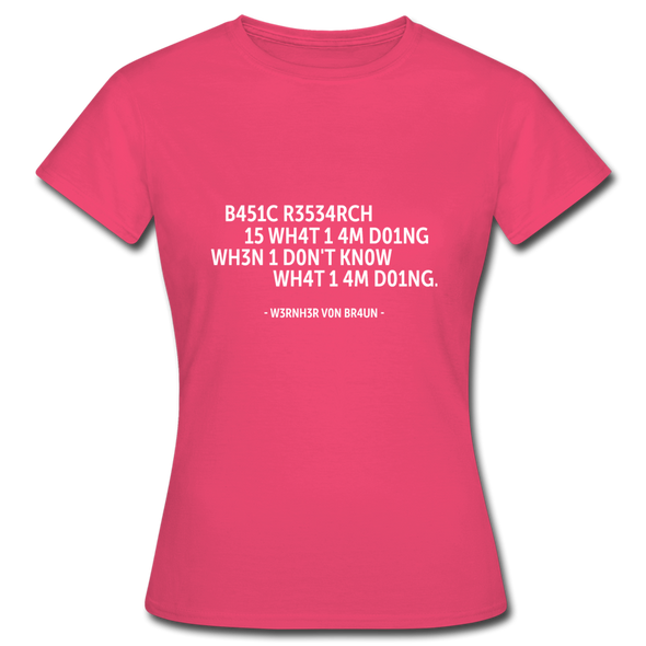 Frauen T-Shirt: Basic research is what I am doing when … - Azalea