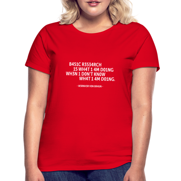 Frauen T-Shirt: Basic research is what I am doing when … - Rot
