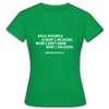 Frauen T-Shirt: Basic research is what I am doing when … - Kelly Green