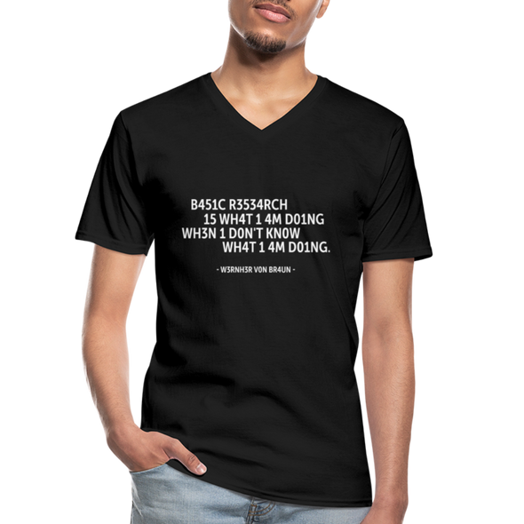Männer-T-Shirt mit V-Ausschnitt: Basic research is what I am doing when … - Schwarz